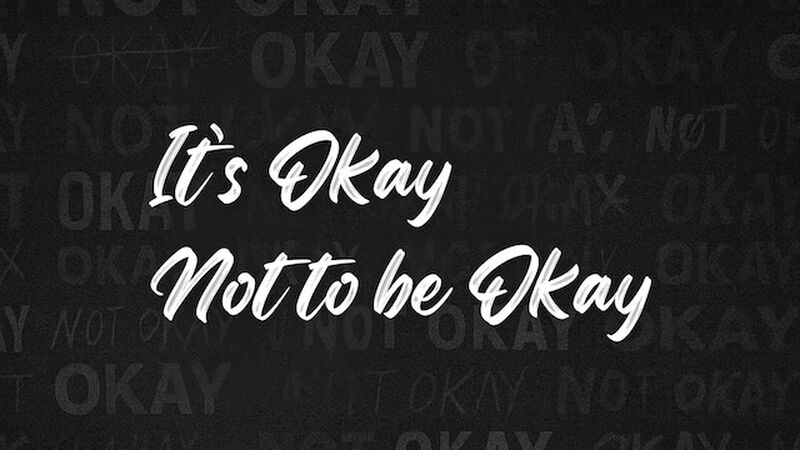 It's Okay Not to Be Okay